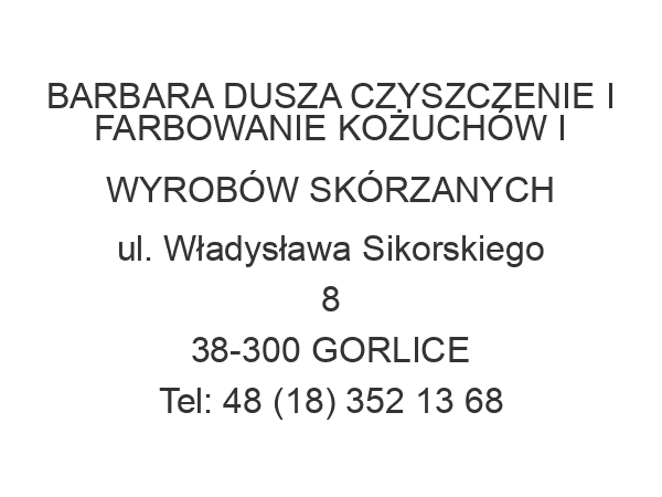 BARBARA DUSZA CZYSZCZENIE I FARBOWANIE KOŻUCHÓW I WYROBÓW SKÓRZANYCH ul. Władysława Sikorskiego 8 