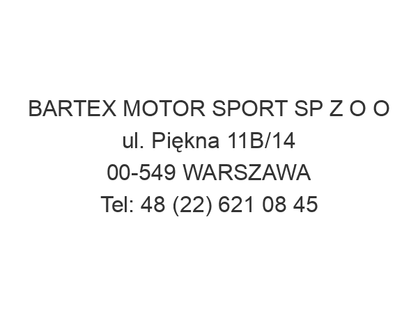 BARTEX MOTOR SPORT SP Z O O ul. Piękna 11B/14 