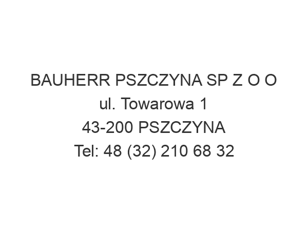 BAUHERR PSZCZYNA SP Z O O ul. Towarowa 1 