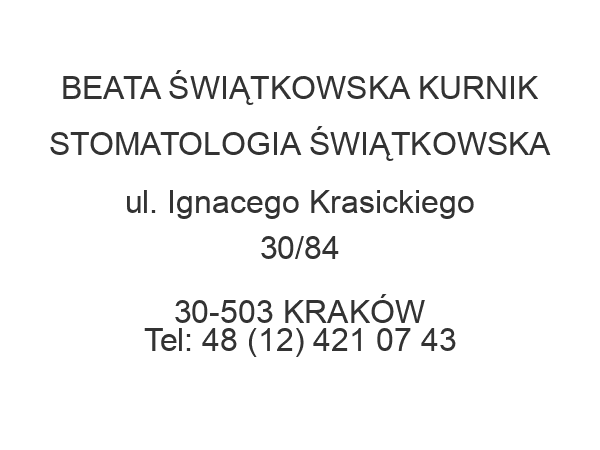 BEATA ŚWIĄTKOWSKA KURNIK STOMATOLOGIA ŚWIĄTKOWSKA ul. Ignacego Krasickiego 30/84 