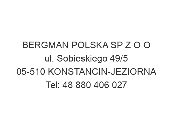 BERGMAN POLSKA SP Z O O ul. Sobieskiego 49/5 