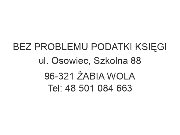 BEZ PROBLEMU PODATKI KSIĘGI ul. Osowiec, Szkolna 88 