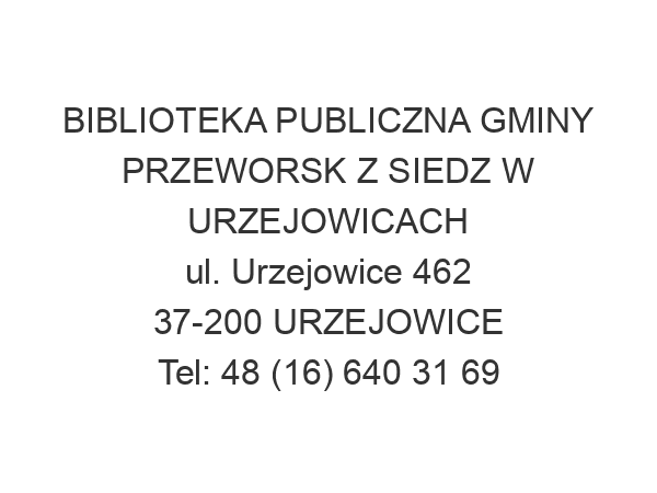 BIBLIOTEKA PUBLICZNA GMINY PRZEWORSK Z SIEDZ W URZEJOWICACH ul. Urzejowice 462 