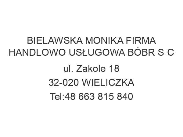 BIELAWSKA MONIKA FIRMA HANDLOWO USŁUGOWA BÓBR S C ul. Zakole 18 