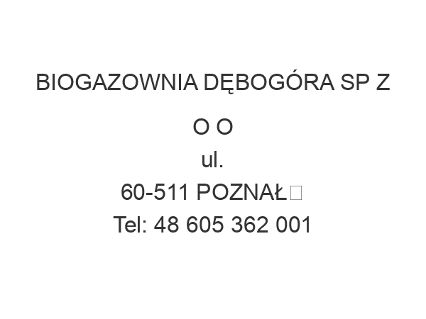 BIOGAZOWNIA DĘBOGÓRA SP Z O O ul. 