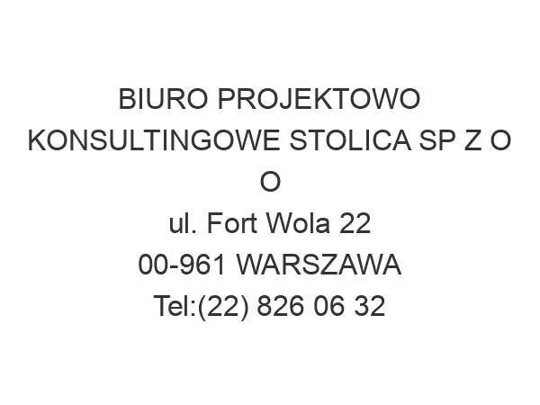 BIURO PROJEKTOWO KONSULTINGOWE STOLICA SP Z O O ul. Fort Wola 22 