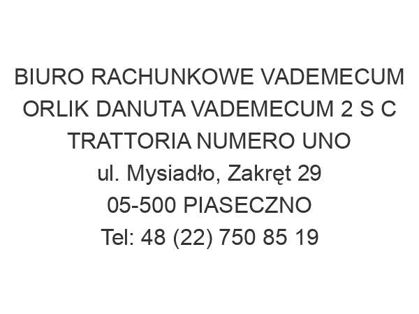 BIURO RACHUNKOWE VADEMECUM ORLIK DANUTA VADEMECUM 2 S C TRATTORIA NUMERO UNO ul. Mysiadło, Zakręt 29 