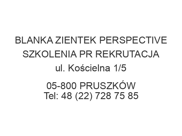 BLANKA ZIENTEK PERSPECTIVE SZKOLENIA PR REKRUTACJA ul. Kościelna 1/5 