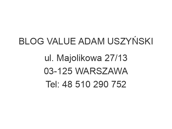 BLOG VALUE ADAM USZYŃSKI ul. Majolikowa 27/13 