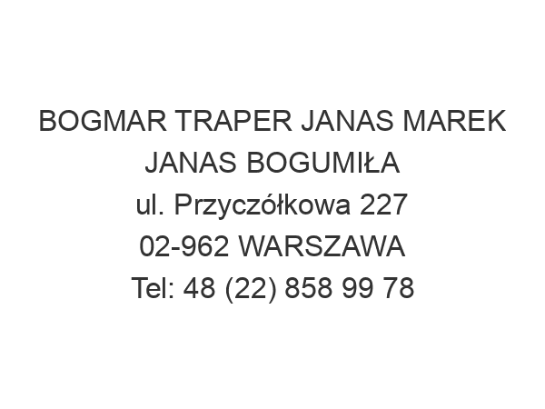 BOGMAR TRAPER JANAS MAREK JANAS BOGUMIŁA ul. Przyczółkowa 227 