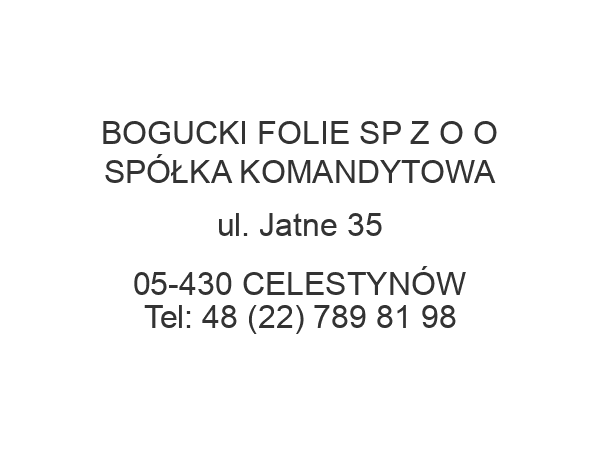 BOGUCKI FOLIE SP Z O O SPÓŁKA KOMANDYTOWA ul. Jatne 35 