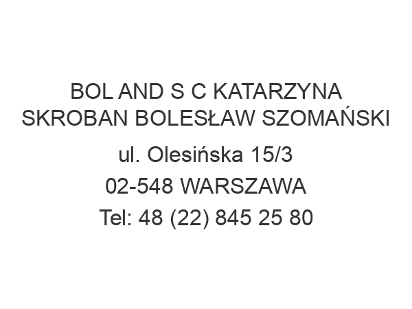 BOL AND S C KATARZYNA SKROBAN BOLESŁAW SZOMAŃSKI ul. Olesińska 15/3 