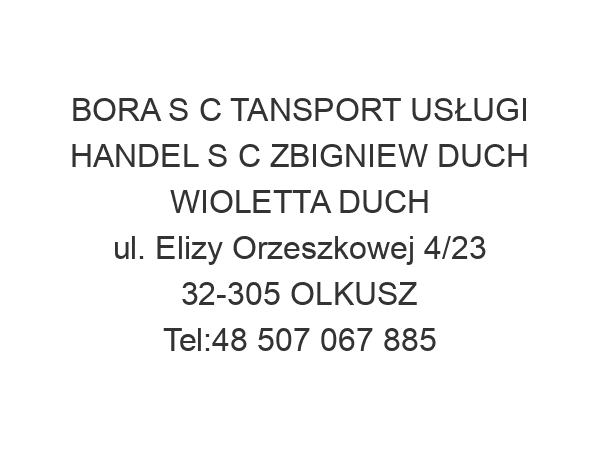 BORA S C TANSPORT USŁUGI HANDEL S C ZBIGNIEW DUCH WIOLETTA DUCH ul. Elizy Orzeszkowej 4/23 