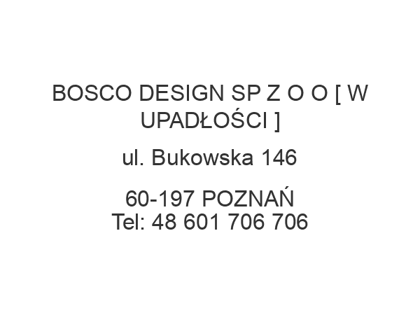 BOSCO DESIGN SP Z O O [ W UPADŁOŚCI ] ul. Bukowska 146 