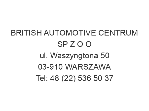 BRITISH AUTOMOTIVE CENTRUM SP Z O O ul. Waszyngtona 50 