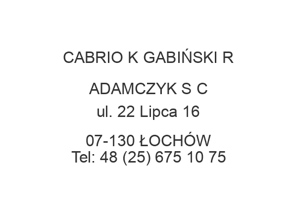 CABRIO K GABIŃSKI R ADAMCZYK S C ul. 22 Lipca 16 