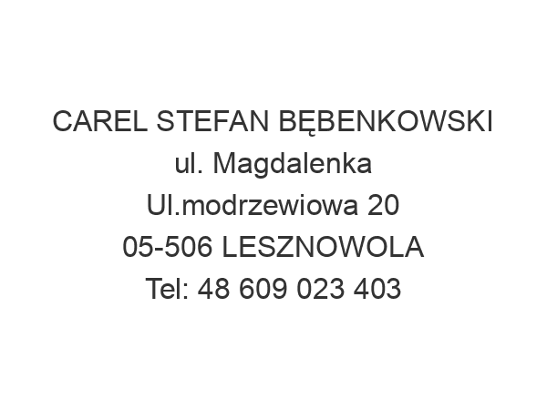 CAREL STEFAN BĘBENKOWSKI ul. Magdalenka Ul.modrzewiowa 20 