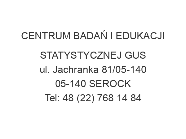 CENTRUM BADAŃ I EDUKACJI STATYSTYCZNEJ GUS ul. Jachranka 81/05-140 