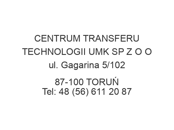 CENTRUM TRANSFERU TECHNOLOGII UMK SP Z O O ul. Gagarina 5/102 