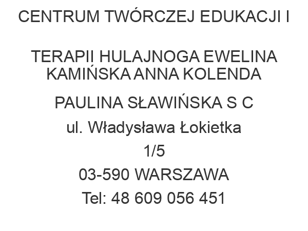 CENTRUM TWÓRCZEJ EDUKACJI I TERAPII HULAJNOGA EWELINA KAMIŃSKA ANNA KOLENDA PAULINA SŁAWIŃSKA S C ul. Władysława Łokietka 1/5 