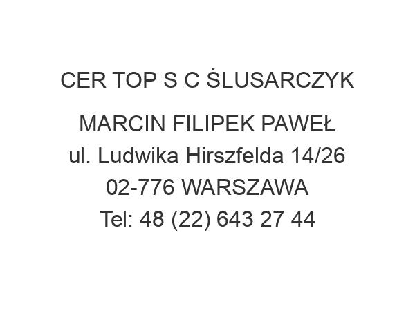 CER TOP S C ŚLUSARCZYK MARCIN FILIPEK PAWEŁ ul. Ludwika Hirszfelda 14/26 