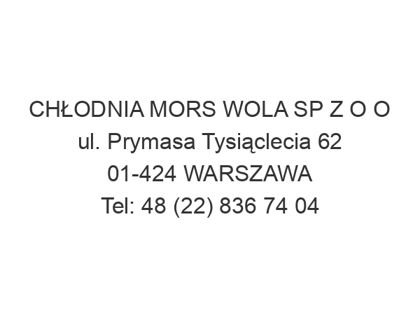 CHŁODNIA MORS WOLA SP Z O O ul. Prymasa Tysiąclecia 62 