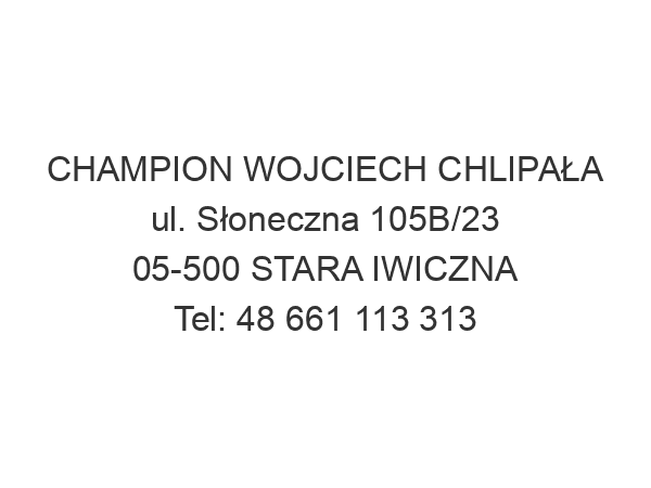 CHAMPION WOJCIECH CHLIPAŁA ul. Słoneczna 105B/23 