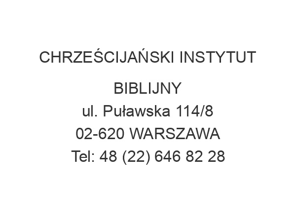 CHRZEŚCIJAŃSKI INSTYTUT BIBLIJNY ul. Puławska 114/8 