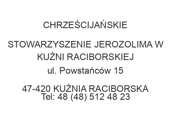 CHRZEŚCIJAŃSKIE STOWARZYSZENIE JEROZOLIMA W KUŹNI RACIBORSKIEJ ul. Powstańców 15 