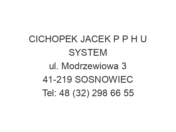 CICHOPEK JACEK P P H U SYSTEM ul. Modrzewiowa 3 