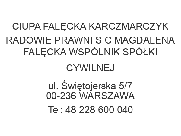 CIUPA FALĘCKA KARCZMARCZYK RADOWIE PRAWNI S C MAGDALENA FALĘCKA WSPÓLNIK SPÓŁKI CYWILNEJ ul. Świętojerska 5/7 