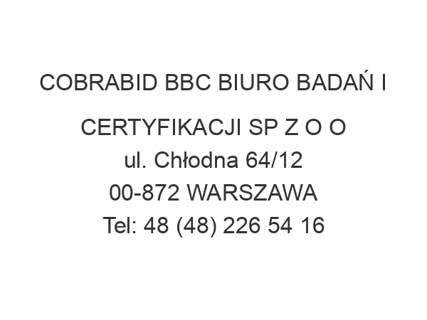 COBRABID BBC BIURO BADAŃ I CERTYFIKACJI SP Z O O ul. Chłodna 64/12 