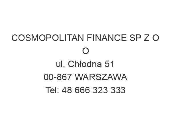 COSMOPOLITAN FINANCE SP Z O O ul. Chłodna 51 