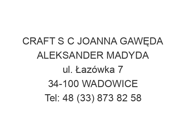 CRAFT S C JOANNA GAWĘDA ALEKSANDER MADYDA ul. Łazówka 7 