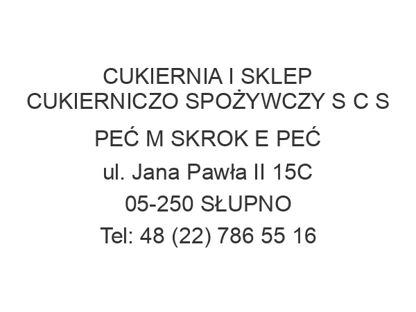 CUKIERNIA I SKLEP CUKIERNICZO SPOŻYWCZY S C S PEĆ M SKROK E PEĆ ul. Jana Pawła II 15C 