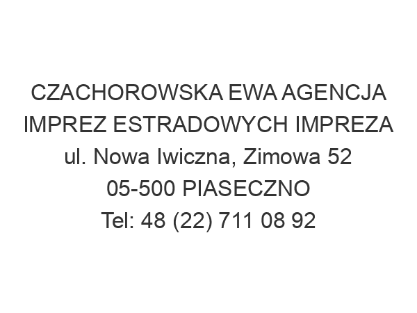 CZACHOROWSKA EWA AGENCJA IMPREZ ESTRADOWYCH IMPREZA ul. Nowa Iwiczna, Zimowa 52 