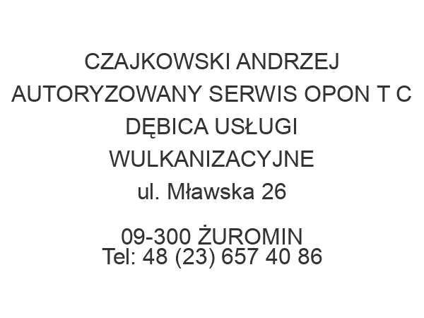 CZAJKOWSKI ANDRZEJ AUTORYZOWANY SERWIS OPON T C DĘBICA USŁUGI WULKANIZACYJNE ul. Mławska 26 