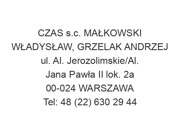 CZAS s.c. MAŁKOWSKI WŁADYSŁAW, GRZELAK ANDRZEJ ul. Al. Jerozolimskie/Al. Jana Pawła II lok. 2a 