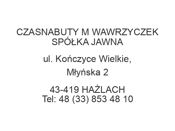 CZASNABUTY M WAWRZYCZEK SPÓŁKA JAWNA ul. Kończyce Wielkie, Młyńska 2 