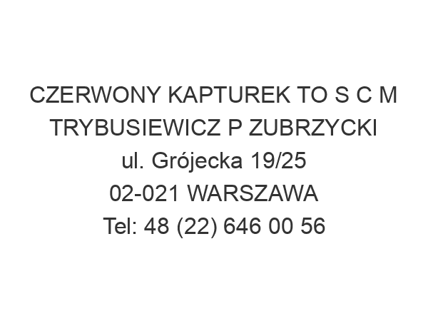 CZERWONY KAPTUREK TO S C M TRYBUSIEWICZ P ZUBRZYCKI ul. Grójecka 19/25 