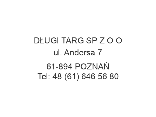 DŁUGI TARG SP Z O O ul. Andersa 7 