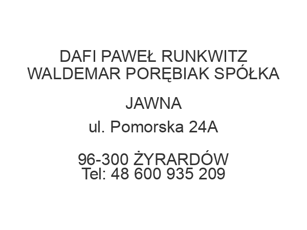 DAFI PAWEŁ RUNKWITZ WALDEMAR PORĘBIAK SPÓŁKA JAWNA ul. Pomorska 24A 