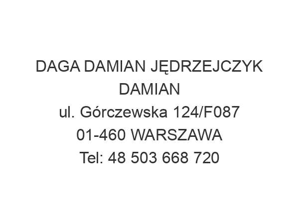 DAGA DAMIAN JĘDRZEJCZYK DAMIAN ul. Górczewska 124/F087 