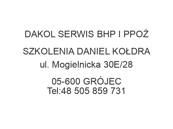 DAKOL SERWIS BHP I PPOŻ SZKOLENIA DANIEL KOŁDRA ul. Mogielnicka 30E/28 