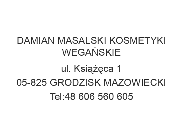 DAMIAN MASALSKI KOSMETYKI WEGAŃSKIE ul. Książęca 1 