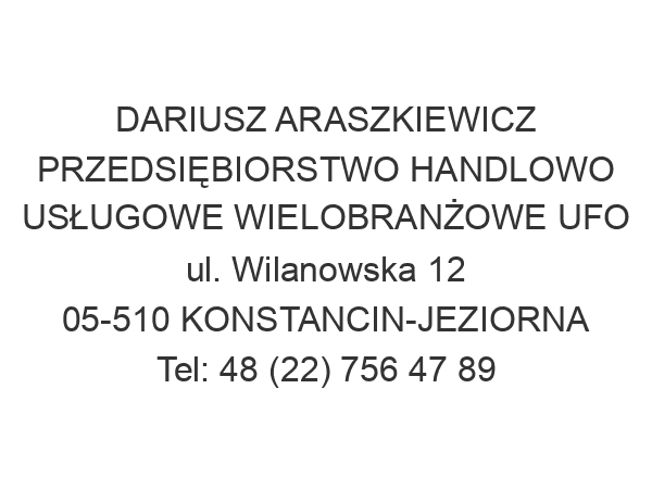 DARIUSZ ARASZKIEWICZ PRZEDSIĘBIORSTWO HANDLOWO USŁUGOWE WIELOBRANŻOWE UFO ul. Wilanowska 12 