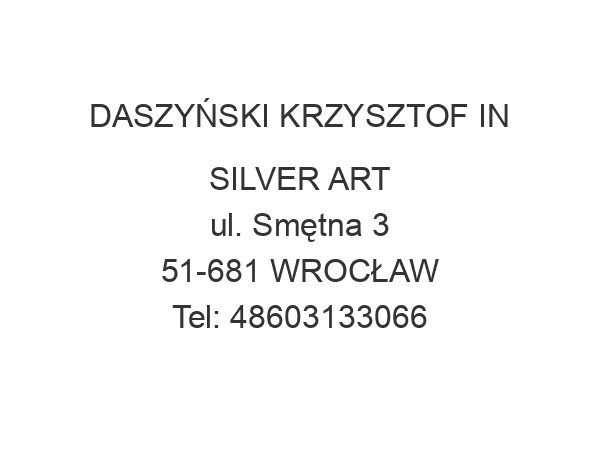 DASZYŃSKI KRZYSZTOF IN SILVER ART ul. Smętna 3 