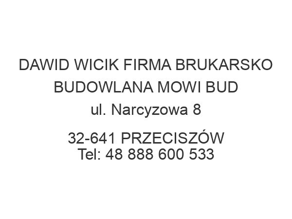 DAWID WICIK FIRMA BRUKARSKO BUDOWLANA MOWI BUD ul. Narcyzowa 8 