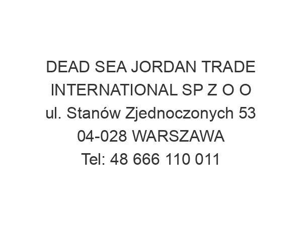 DEAD SEA JORDAN TRADE INTERNATIONAL SP Z O O ul. Stanów Zjednoczonych 53 