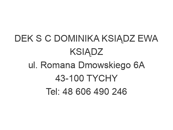 DEK S C DOMINIKA KSIĄDZ EWA KSIĄDZ ul. Romana Dmowskiego 6A 